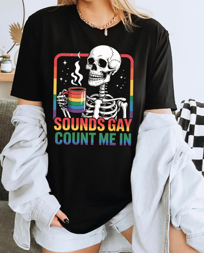 Sounds Gay Count Me In(Pride tshirt)